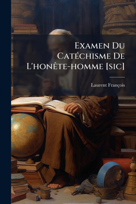 Examen Du Catéchisme De L’honête-homme [sic]