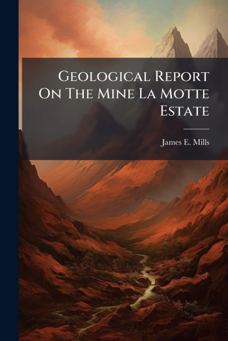 Geological Report On The Mine La Motte Estate