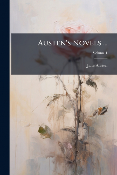 Austen’s Novels ...; Volume 1