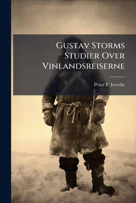 Gustav Storms Studier Over Vinlandsreiserne
