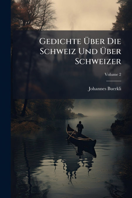 Gedichte Über Die Schweiz Und Über Schweizer; Volume 2