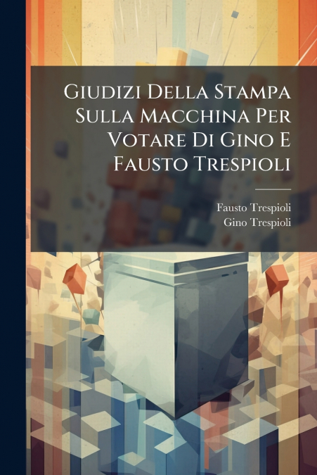 Giudizi Della Stampa Sulla Macchina Per Votare Di Gino E Fausto Trespioli