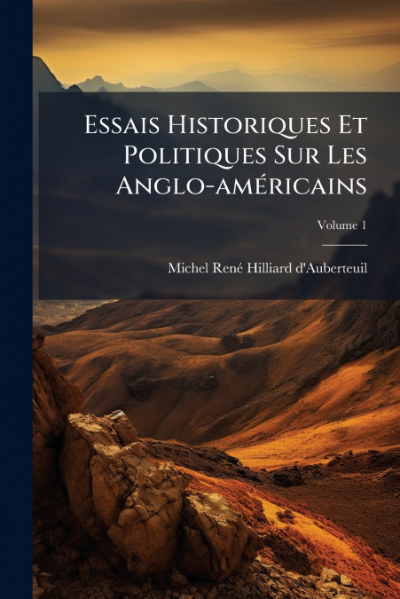 Essais Historiques Et Politiques Sur Les Anglo-américains; Volume 1