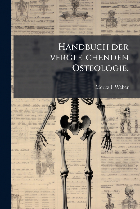 Handbuch der vergleichenden Osteologie.