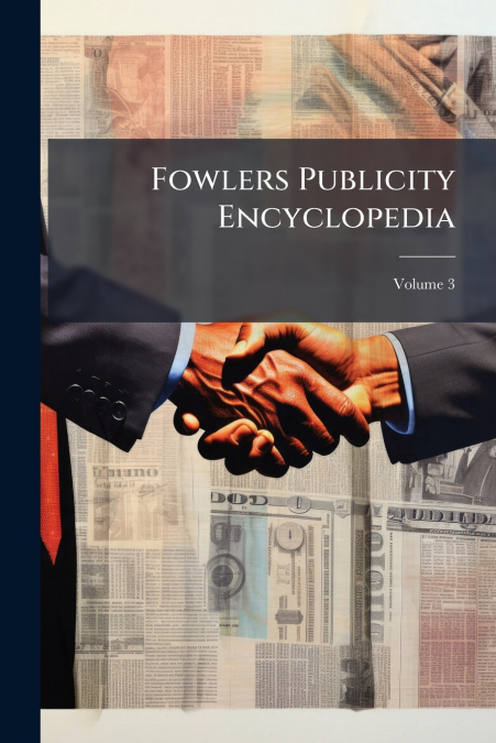 Fowlers Publicity Encyclopedia; Volume 3