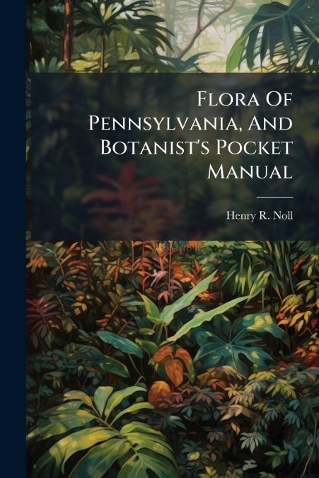 Flora Of Pennsylvania, And Botanist’s Pocket Manual