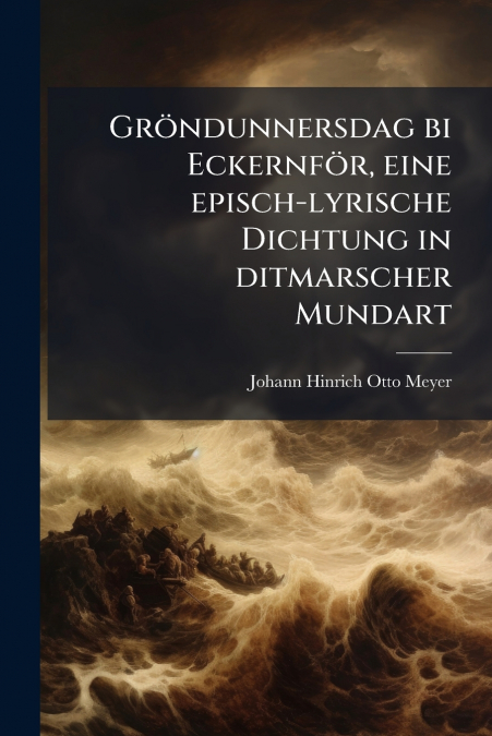 Gröndunnersdag bi Eckernför, eine episch-lyrische Dichtung in ditmarscher Mundart