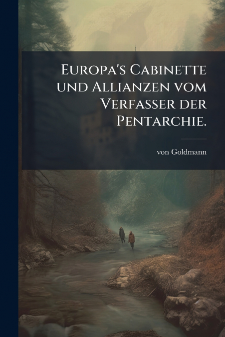 Europa’s Cabinette und Allianzen vom Verfasser der Pentarchie.