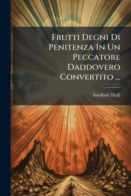 Frutti Degni Di Penitenza In Un Peccatore Daddovero Convertito ...