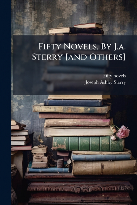 Fifty Novels, By J.a. Sterry [and Others]