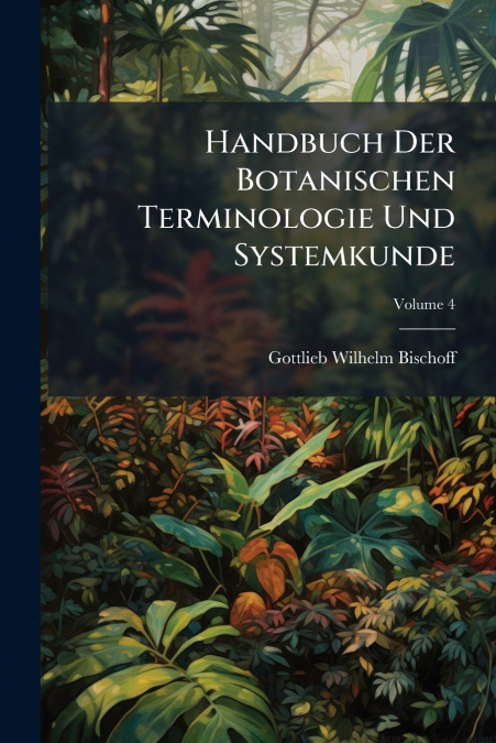 Handbuch Der Botanischen Terminologie Und Systemkunde