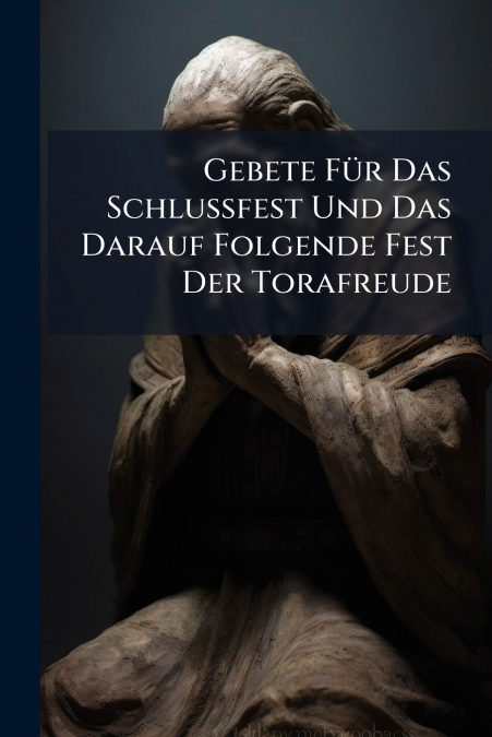 Gebete Für Das Schlussfest Und Das Darauf Folgende Fest Der Torafreude