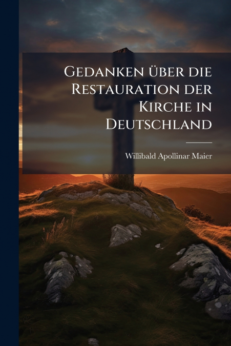 Gedanken über die Restauration der Kirche in Deutschland