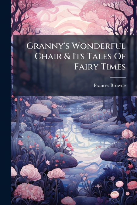 Granny’s Wonderful Chair & Its Tales Of Fairy Times