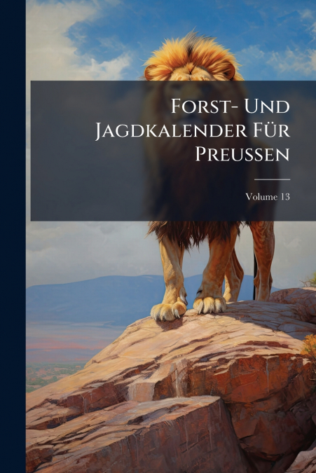 Forst- Und Jagdkalender Für Preussen; Volume 13