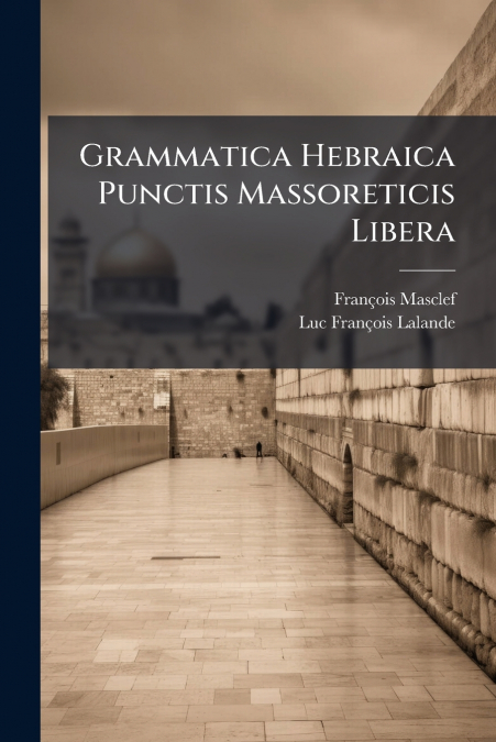 Grammatica Hebraica Punctis Massoreticis Libera