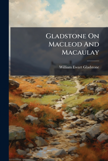 Gladstone On Macleod And Macaulay