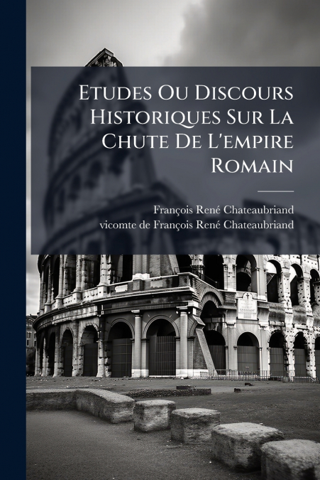 Etudes Ou Discours Historiques Sur La Chute De L’empire Romain