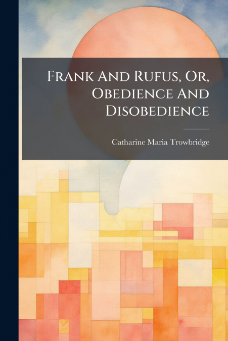 Frank And Rufus, Or, Obedience And Disobedience