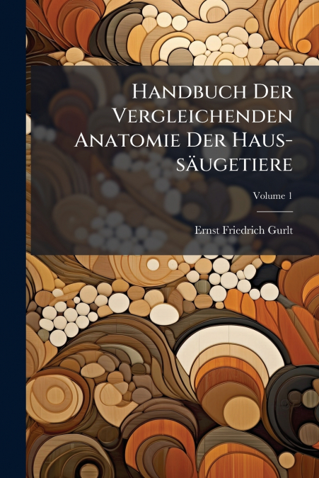 Handbuch Der Vergleichenden Anatomie Der Haus-säugetiere; Volume 1