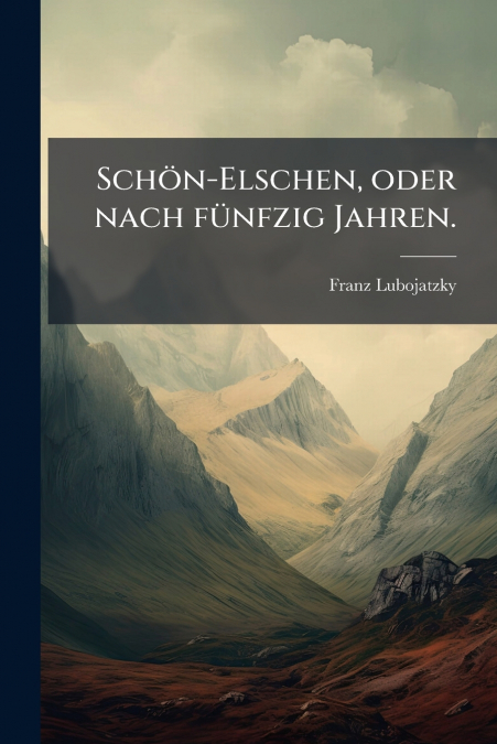 Schön-Elschen, oder nach fünfzig Jahren.