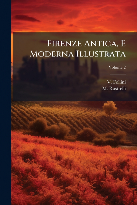 Firenze Antica, E Moderna Illustrata; Volume 2