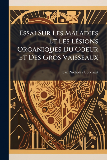 Essai Sur Les Maladies Et Les Lésions Organiques Du Coeur Et Des Gros Vaisseaux