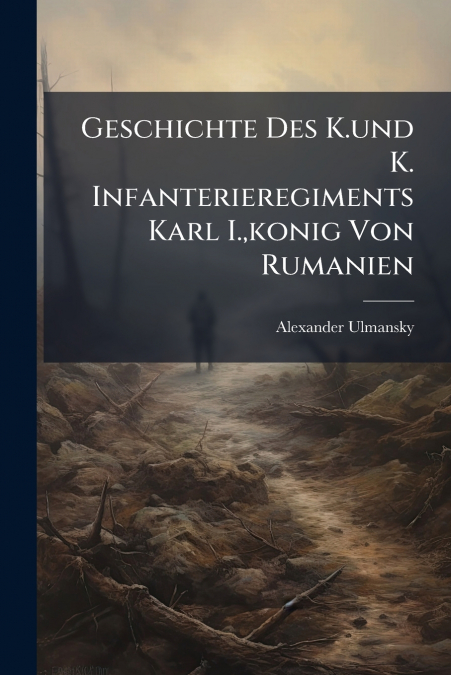 Geschichte Des K.und K. Infanterieregiments Karl I.,konig Von Rumanien