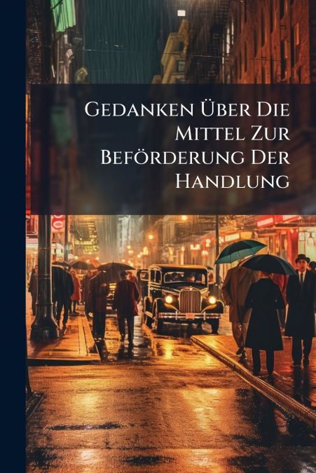 Gedanken Über Die Mittel Zur Beförderung Der Handlung