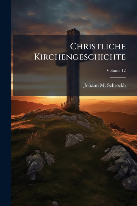 Christliche Kirchengeschichte; Volume 12
