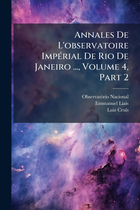 Annales De L’observatoire Impérial De Rio De Janeiro ..., Volume 4, Part 2