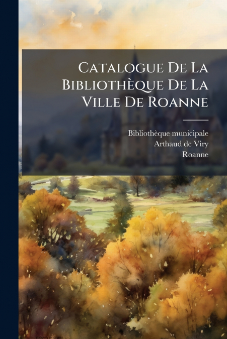 Catalogue De La Bibliothèque De La Ville De Roanne