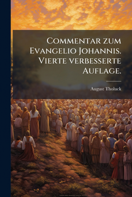 Commentar zum Evangelio Johannis. Vierte verbesserte Auflage.