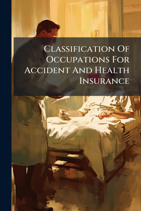 Classification Of Occupations For Accident And Health Insurance