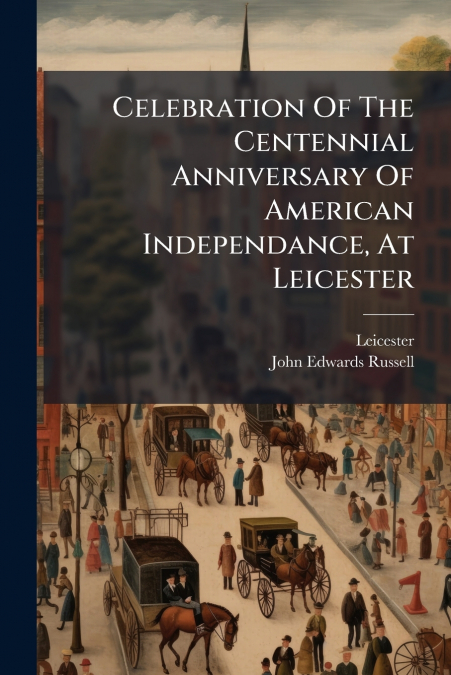 Celebration Of The Centennial Anniversary Of American Independance, At Leicester