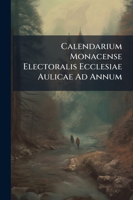 Calendarium Monacense Electoralis Ecclesiae Aulicae Ad Annum