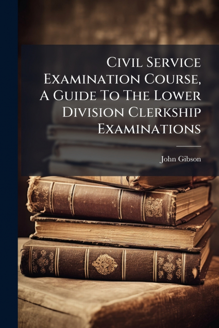 Civil Service Examination Course, A Guide To The Lower Division Clerkship Examinations