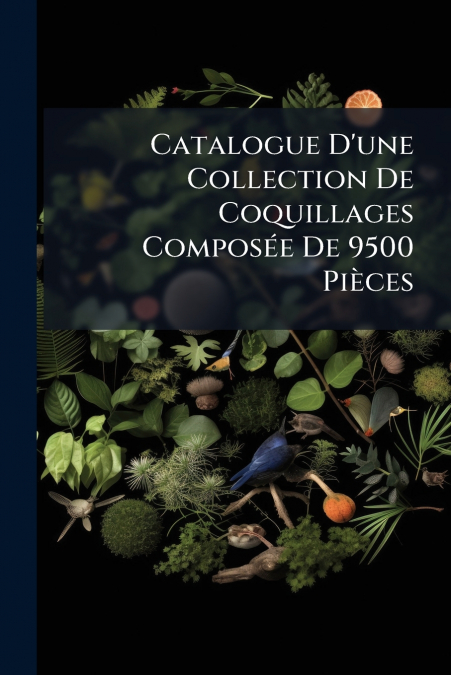 Catalogue D’une Collection De Coquillages Composée De 9500 Pièces