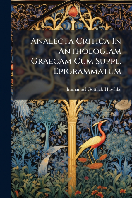Analecta Critica In Anthologiam Graecam Cum Suppl. Epigrammatum