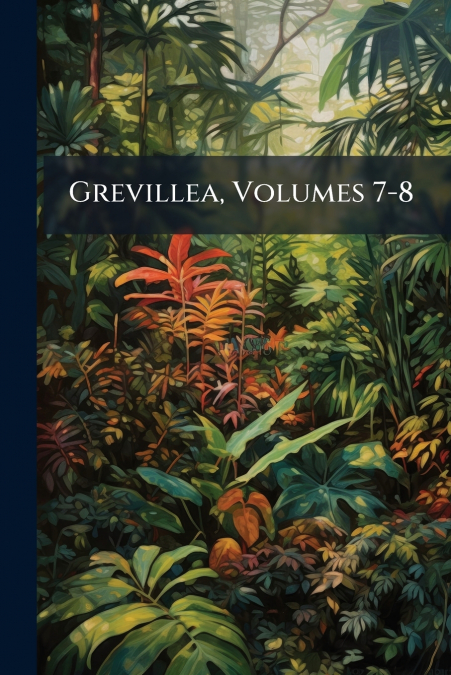 Grevillea, Volumes 7-8