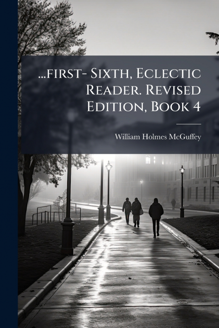 ...first- Sixth, Eclectic Reader. Revised Edition, Book 4