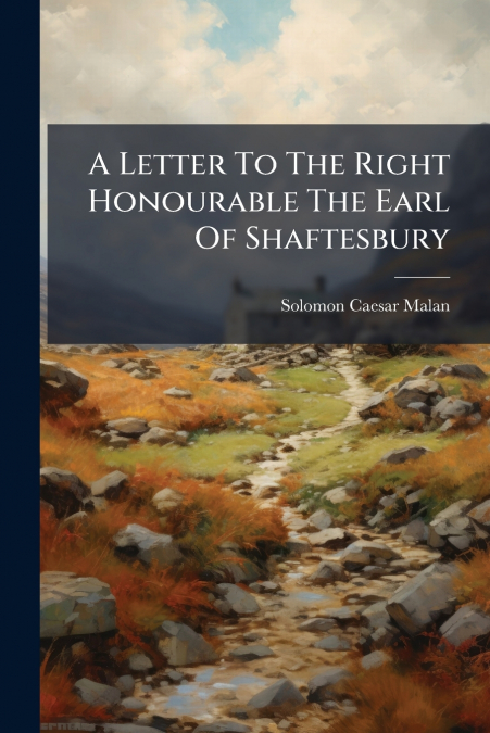 A Letter To The Right Honourable The Earl Of Shaftesbury
