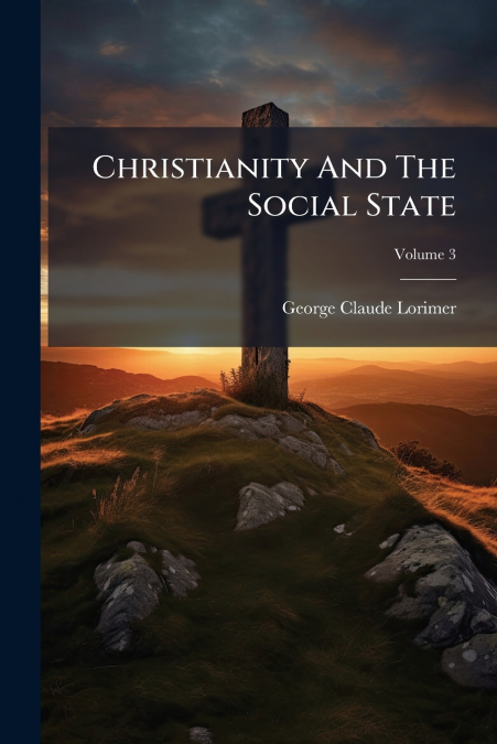Christianity And The Social State; Volume 3