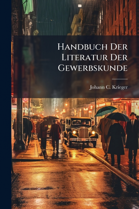 Handbuch Der Literatur Der Gewerbskunde
