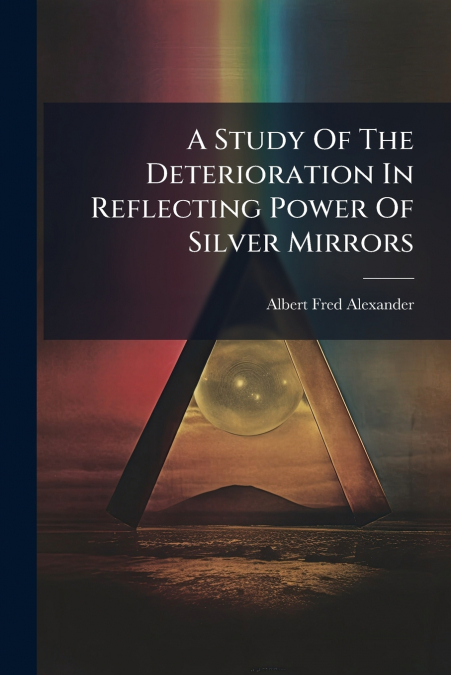 A Study Of The Deterioration In Reflecting Power Of Silver Mirrors