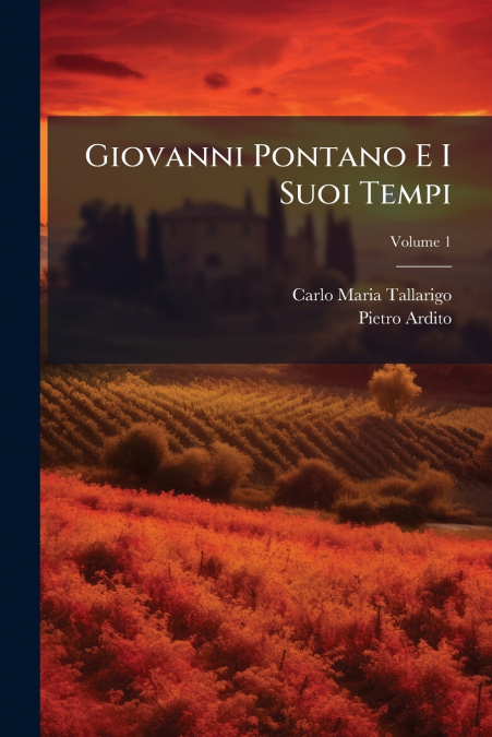 Giovanni Pontano E I Suoi Tempi; Volume 1