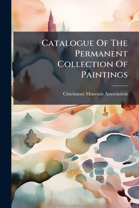 Catalogue Of The Permanent Collection Of Paintings
