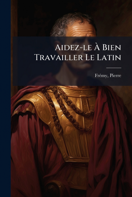 Aidez-le À Bien Travailler Le Latin