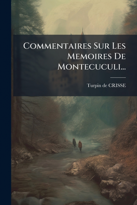 Commentaires Sur Les Memoires De Montecuculi...