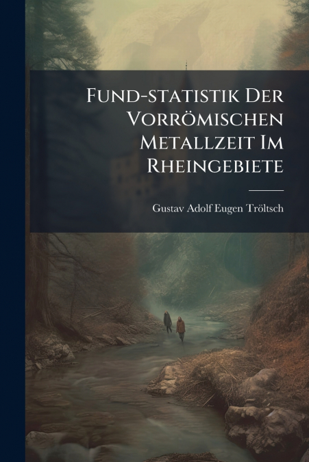 Fund-statistik Der Vorrömischen Metallzeit Im Rheingebiete
